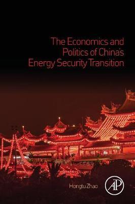 The Economics and Politics of China’s Energy Security Transition