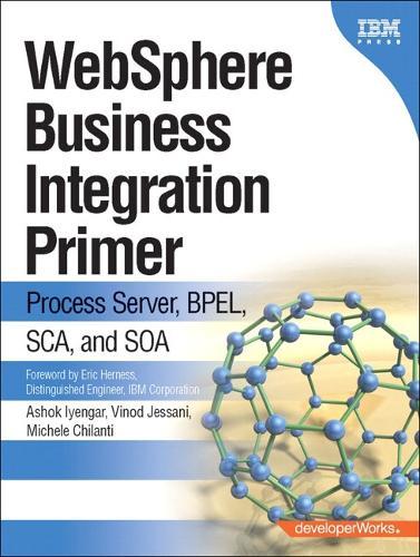 WebSphere Business Integration Primer: Process Server, BPEL, SCA, and SOA