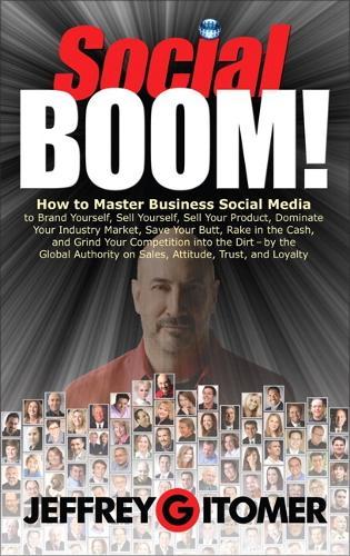 Social BOOM!: How to Master Business Social Media to Brand Yourself, Sell Yourself, Sell Your Product, Dominate Your Industr