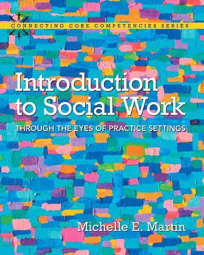 Introduction to Social Work: Through the Eyes of Practice Settings with Enhanced Pearson eText -- Access Card Package