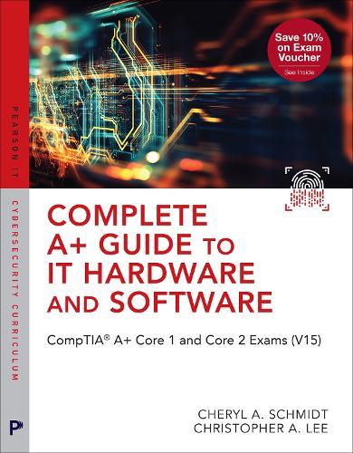 Complete A+ Guide to IT Hardware and Software: CompTIA A+ Core 1 and Core 2 Exams (V15)