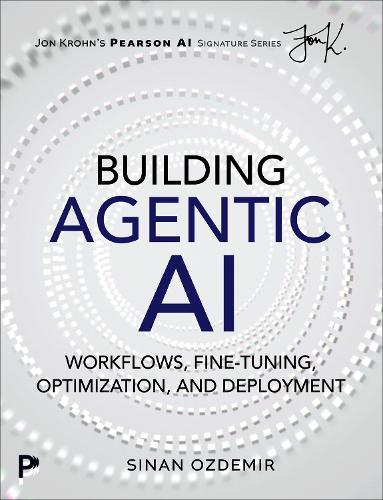 Building Agentic AI: Workflows, Fine-Tuning, Optimization, and Deployment