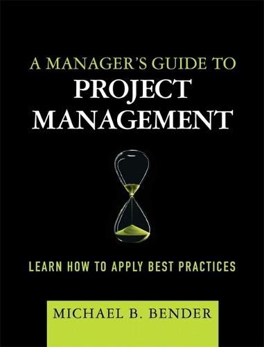 A Manager's Guide to Project Management: Learn How to Apply Best Practices