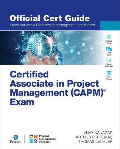 Certified Associate in Project Management (CAPM) (R) Exam Official Cert Guide