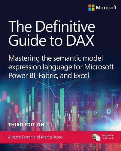 The Definitive Guide to DAX: Mastering the semantic model expression language for Microsoft Power BI, Fabric, and Excel