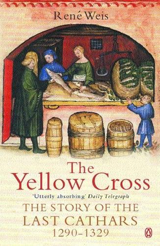 The Yellow Cross: The Story of the Last Cathars 1290-1329
