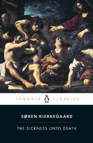 The Sickness Unto Death: A Christian Psychological Exposition of Edification and Awakening by Anti-Climacus