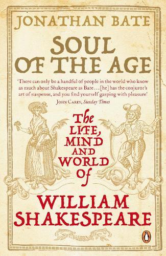 Soul of the Age: The Life, Mind and World of William Shakespeare