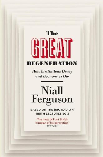 The Great Degeneration: How Institutions Decay and Economies Die
