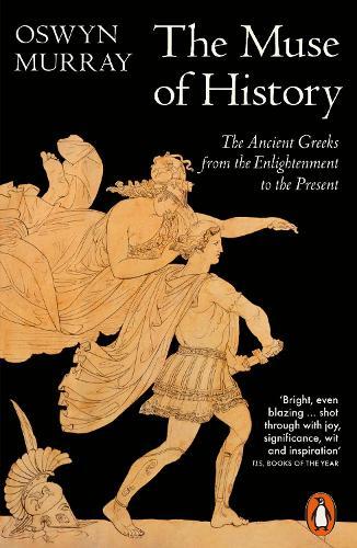 The Muse of History: The Ancient Greeks from the Enlightenment to the Present