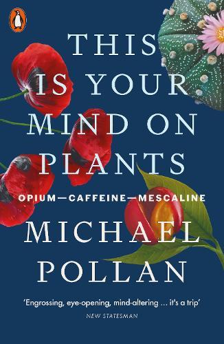 This Is Your Mind On Plants: Opium—Caffeine—Mescaline