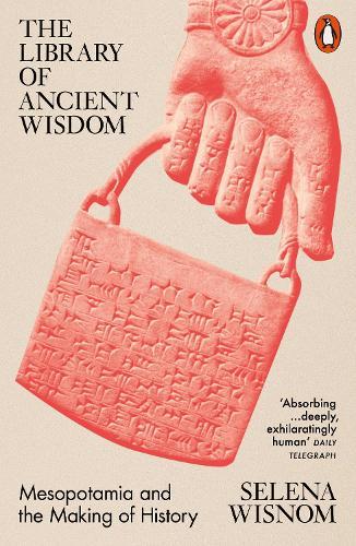 The Library of Ancient Wisdom: Mesopotamia and the Making of History