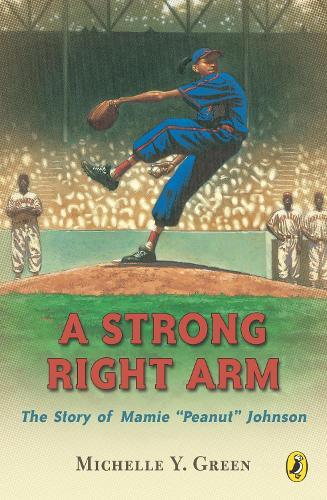 A Strong Right Arm: The Story of Mamie ""Peanut"" Johnson