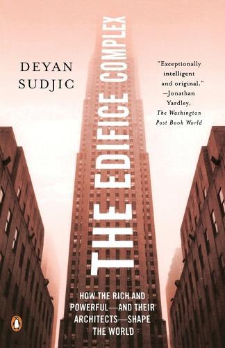 The Edifice Complex: How the Rich and Powerful--and Their Architects--Shape the World