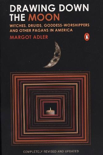 Drawing Down the Moon: Witches, Druids, Goddess-Worshippers, and Other Pagans in America
