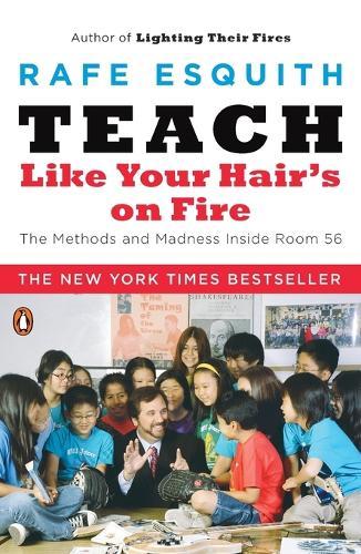 Teach Like Your Hair's on Fire: The Methods and Madness Inside Room 56