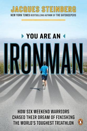 You Are an Ironman: How Six Weekend Warriors Chased Their Dream of Finishing the World's Toughest Triathlon