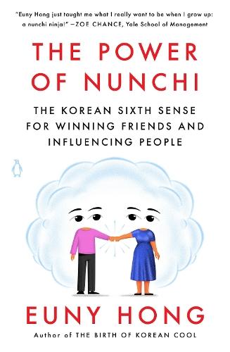 The Power of Nunchi: The Korean Sixth Sense for Winning Friends and Influencing People