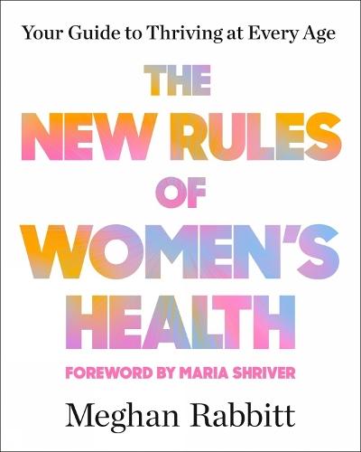 The New Rules of Women's Health: Your Guide to Thriving at Every Age