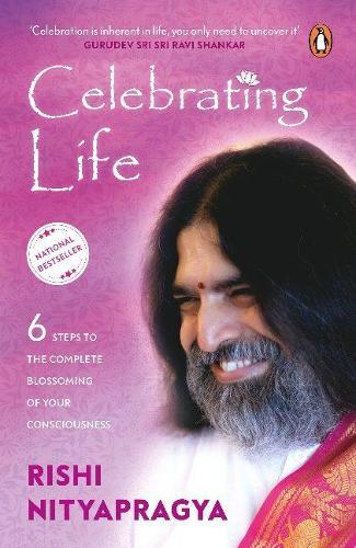 Celebrating Life: 6 Steps To The Complete Blossoming Of Your Consciousness