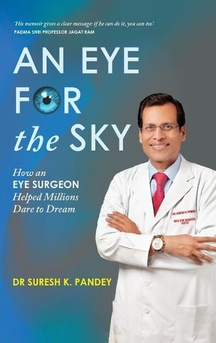 Eye for the Sky: How an Eye Surgeon Helped Millions Dare to Dream
