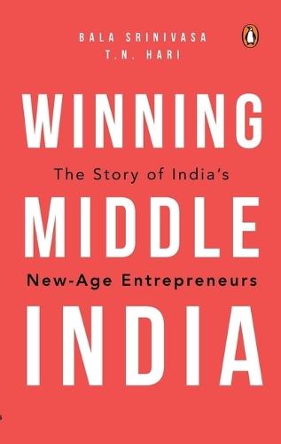 Winning Middle India: The Story of India’s New-age Entrepreneurs