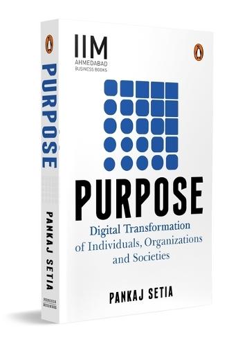 Purpose: Digital Transformation of Individuals Organizations and Societies
