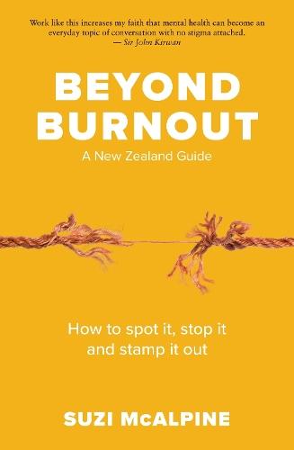 Beyond Burnout: How to Spot It, Stop It and Stamp It Out