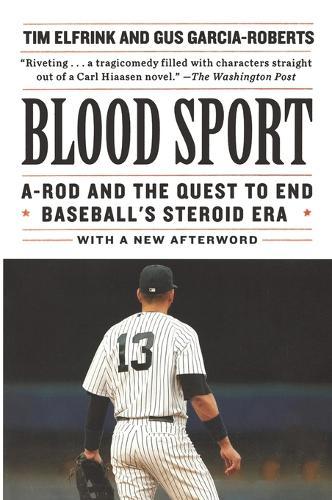 Blood Sport: A-Rod and the Quest to End Baseball's Steroid Era