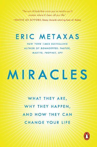 Miracles: What They Are, Why They Happen, and How They Can Change Your Life