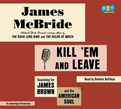 Kill 'em and Leave: Searching for James Brown and the American Soul