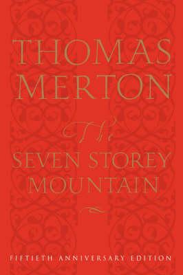The Seven Storey Mountain: Fiftieth-Anniversary Edition