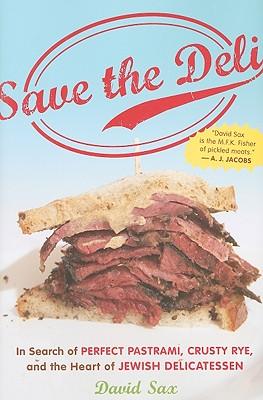 Save the Deli: In Search of Perfect Pastrami, Crusty Rye, and the Heart of Jewish Delicatessen