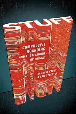 Stuff: Compulsive Hoarding and the Meaning of Things