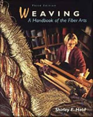 Weaving : A Handbook of the Fiber Arts: A handbook of the fiber arts