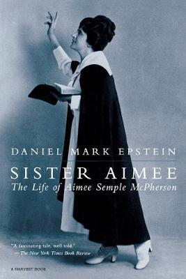Sister Aimee: The Life of Aimee Semple McPherson