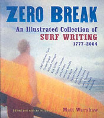 Zero Break: An Illustrated Collection of Surf Writing, 1777-2004