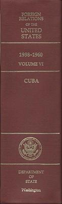 Foreign Relations of the United States, 1958-1960, Volume VI: Cuba