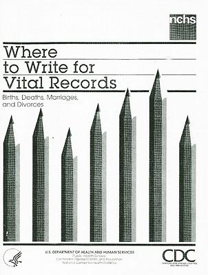 Where to Write for Vital Records: Births, Deaths, Marriages, and Divorces