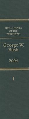 Public Papers of the Presidents of the United States, George W. Bush, 2004, Bk. 1: Jsnusry 1 to June 30, 2004