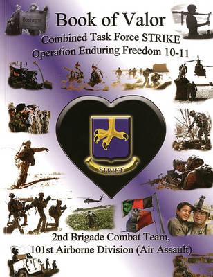 Book of Valor: Combined Task Force Strike Operation Enduring Freedom 10-11, 2nd Brigade Combat Team, 101st Airborne Division (Air Assault)