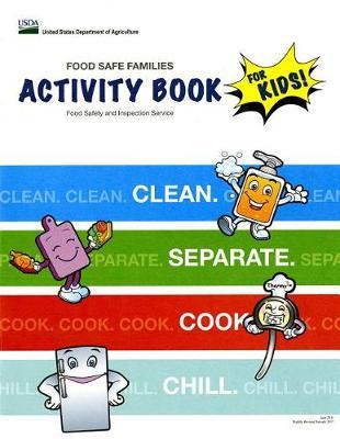 Food Safe Families Activity Book for Kids!: Clean, Separate, Cook, Chill: Clean, Separate, Cook, Chill,