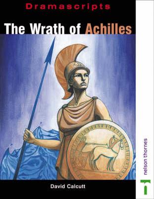 The Wrath of Achilles: a New Play Based on Homer's Iliad
