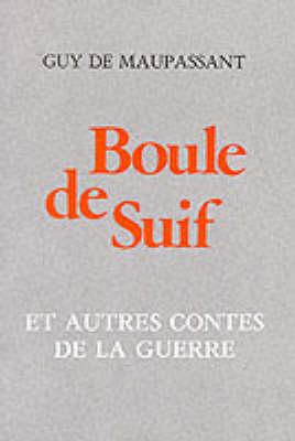 Boule de Suif: et autres Contes de la Guerre