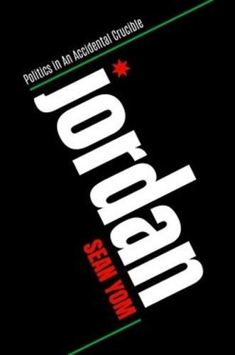 Jordan: Politics in An Accidental Crucible