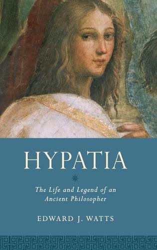 Hypatia: The Life and Legend of an Ancient Philosopher