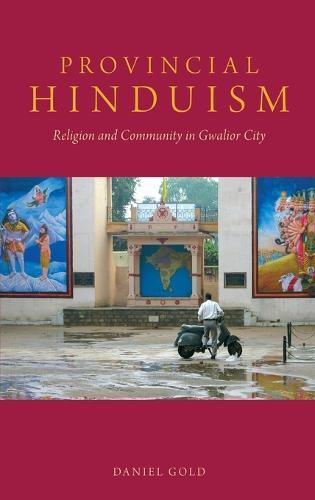 Provincial Hinduism: Religion and Community in Gwalior City