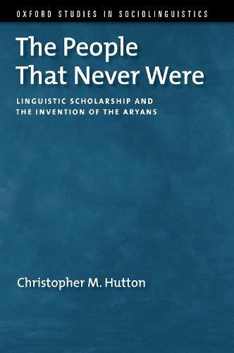 The People That Never Were: Linguistic Scholarship and the Invention of the Aryans