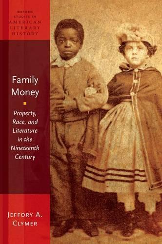 Family Money: Property, Race, and Literature in the Nineteenth Century