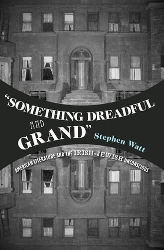 ""Something Dreadful and Grand"": American Literature and The Irish-Jewish Unconscious